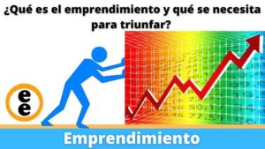 Emprendimiento Qué es y qué se necesita para triunfar